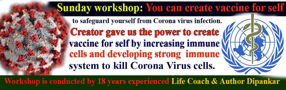 You can create vaccine for self to safeguard yourself from Corona virus infection