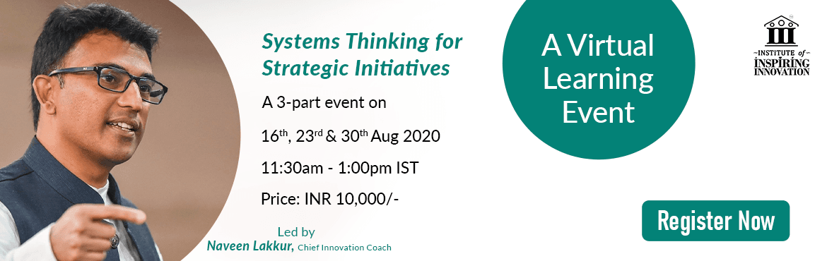 Systems Thinking for Strategic Initiatives - a Virtual Learning Event with Naveen Lakkur