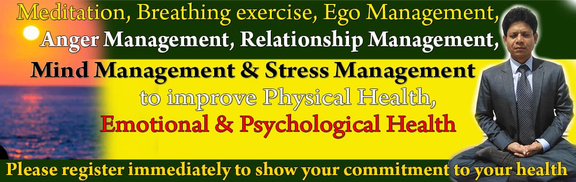 Meditation, Breathing exercise, Ego Management, Anger Management, Stress Management and Relationship Management