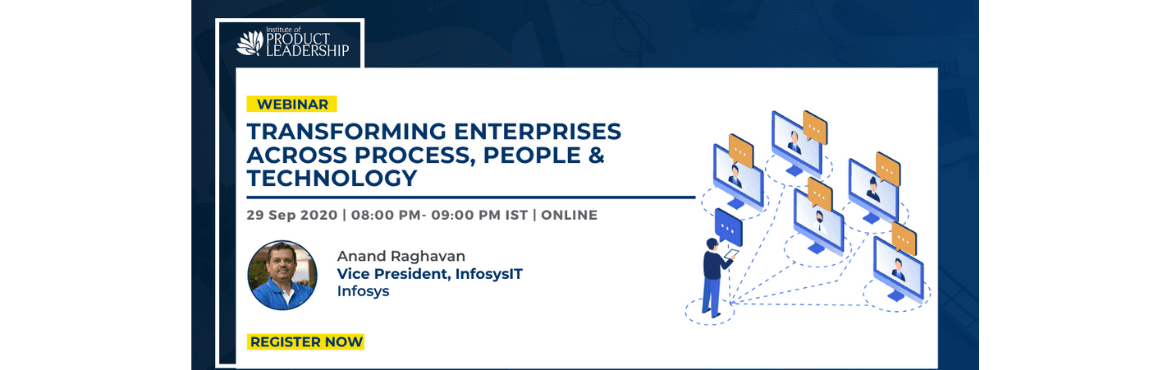 Transforming Enterprises Across Process, People and Technology