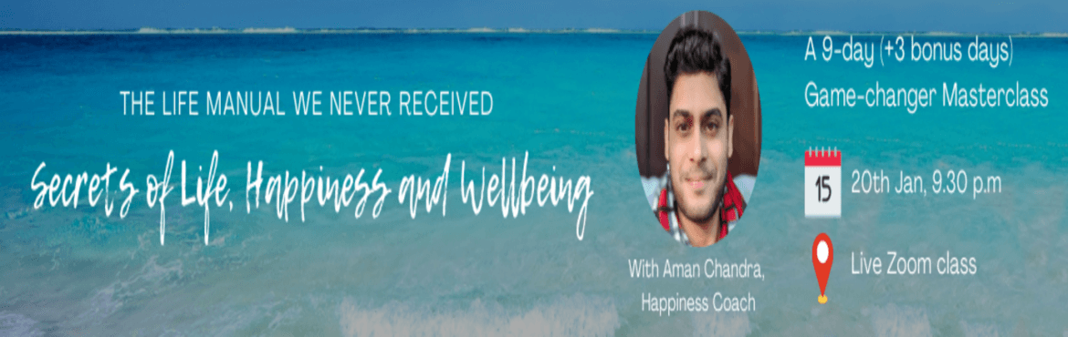 The Life Manual We Never Received - Secrets Of Life, Happiness And Wellbeing