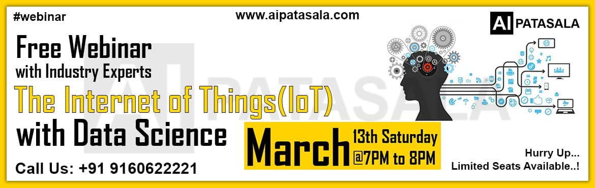 Join Free Live Webinar Explaining Data Science with IoT by MR. Anil Kumar on 13th March, 7 PM (IST) by AI Patasala
