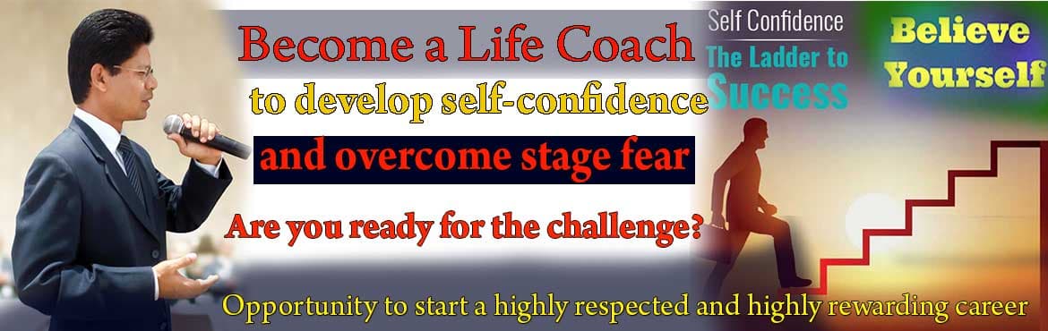 Become a Life Coach to develop self-confidence overcome stage fear and help others to be....