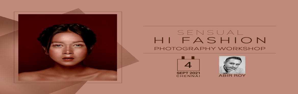 SENSUAL FASHION PHOTOGRAPHY WORKSHOP BY ABIR ROY - CHENNAI