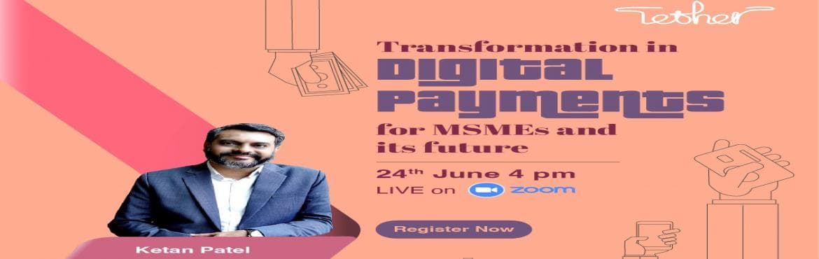 Transformation in Digital Payments for MSMEs and its future An event by Tether Community