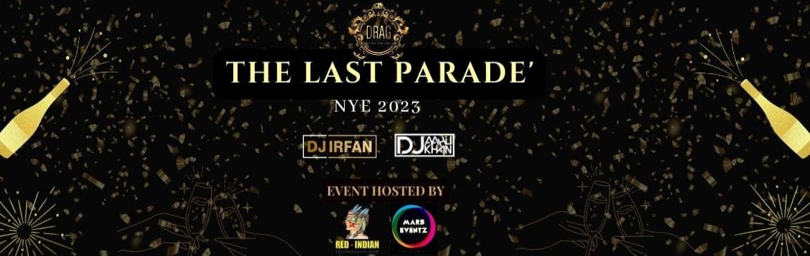 The Last Parade - NYE 2023 - Club Drag - Andheri West