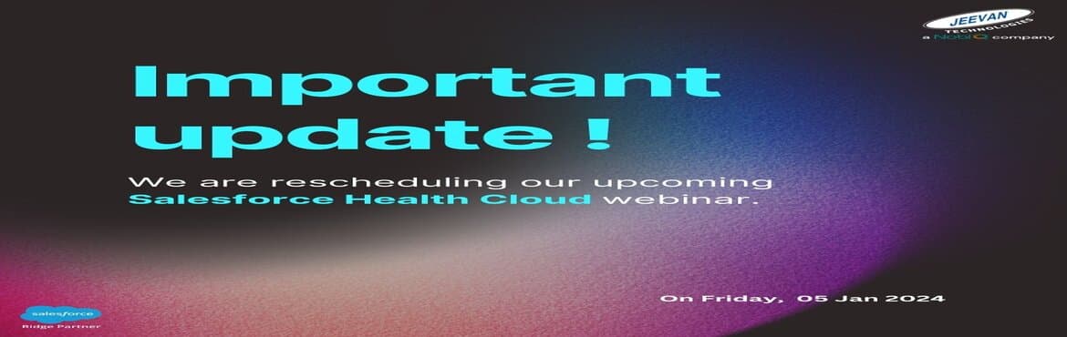 Important update We are rescheduling our upcoming Salesforce Health Cloud webinar.