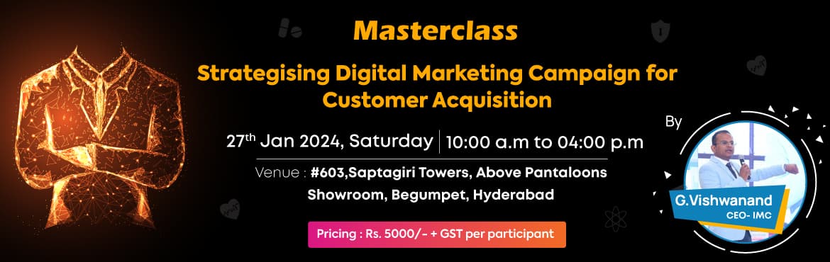 Masterclass- Strategising Digital Marketing Campaign for Customer Acquisition