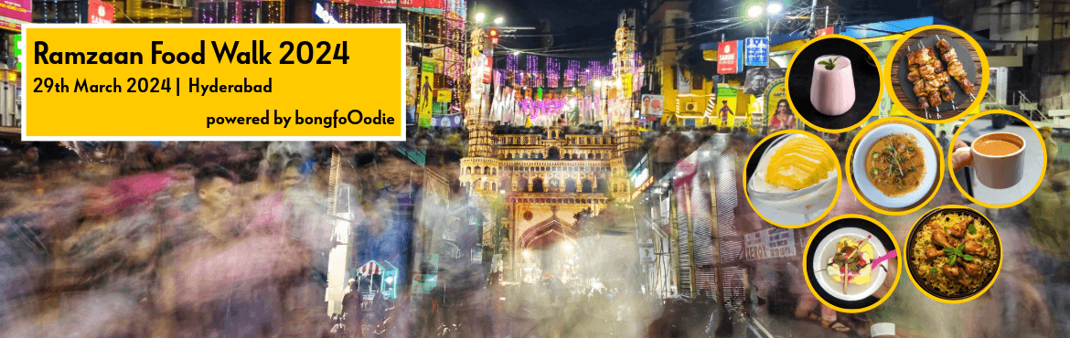 Ramadan Night Food Walk 2024 (Hyderabad)