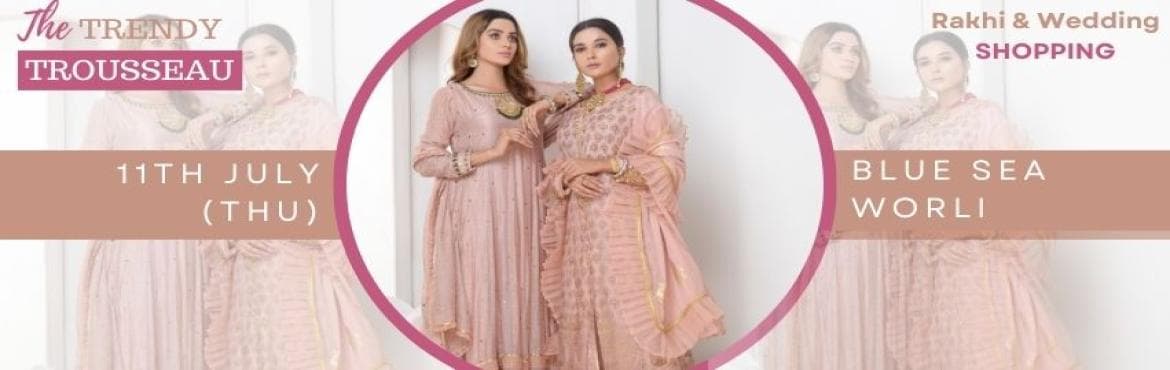 The Trendy Trousseau - Rakhi and Wedding Shopping