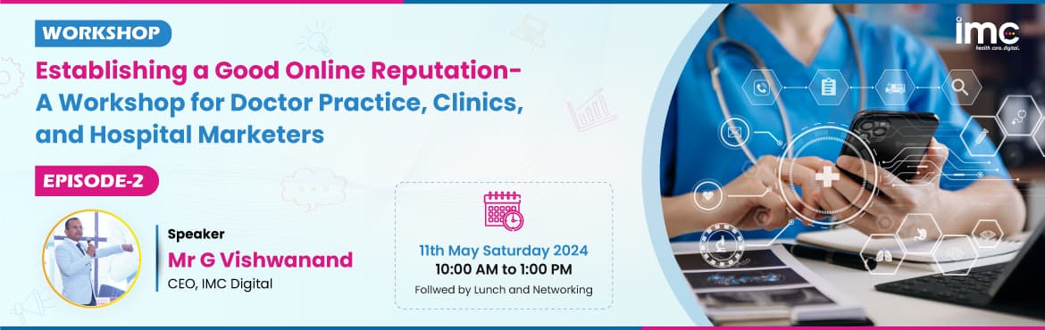 Workshop 2 Establishing a Good Online Reputation A workshop for Doctor Practice , Clinics, and Hospitals Marketers