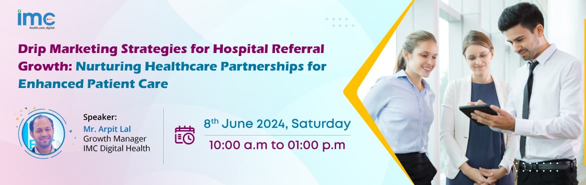 Workshop Drip Marketing Strategies for Hospital Referral Growth: Nurturing Healthcare Partnerships for Enhanced Patient Care