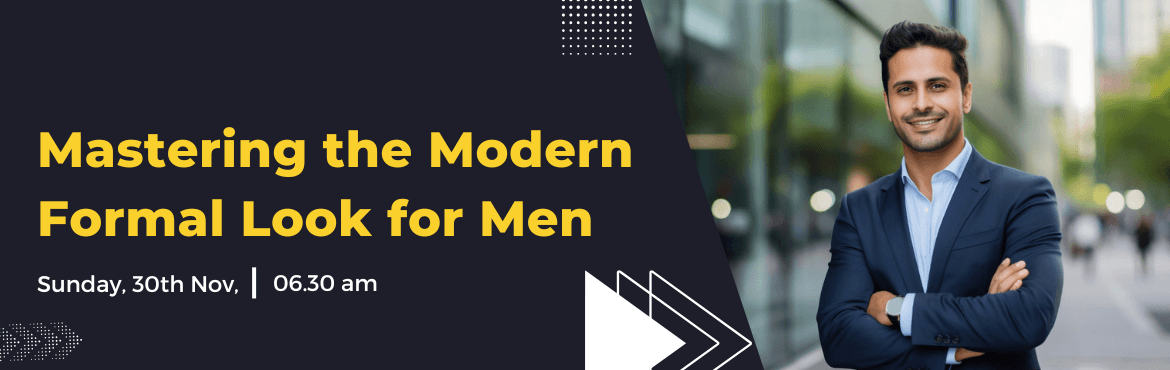 Mastering the Modern Formal Look for Men (Presented by: Meena Jagwani)