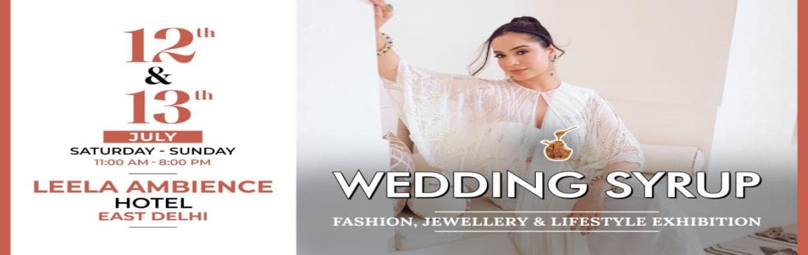 Wedding Syrup Fashion, Jewellery and Lifestyle Exhibition at Leela Ambience Hotel, East Delhi